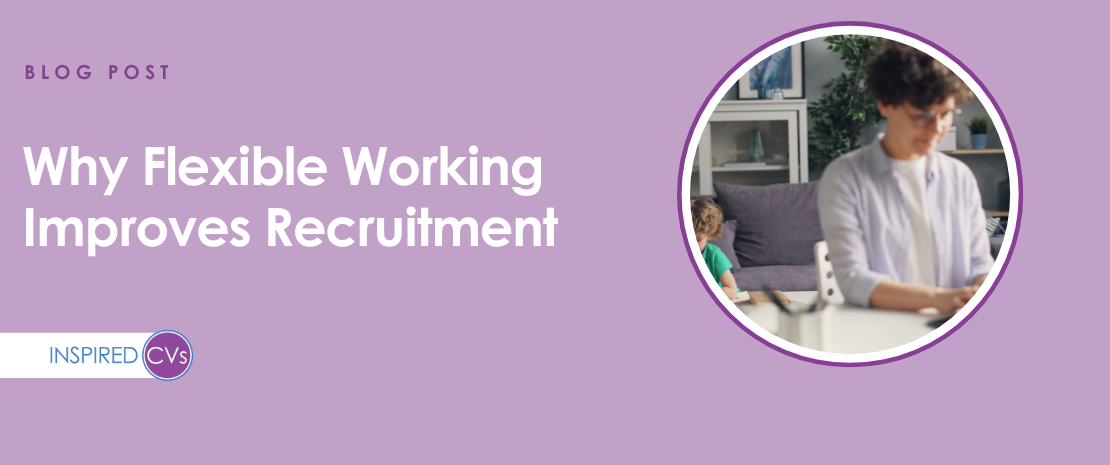 Why Flexible Working Improves Recruitment